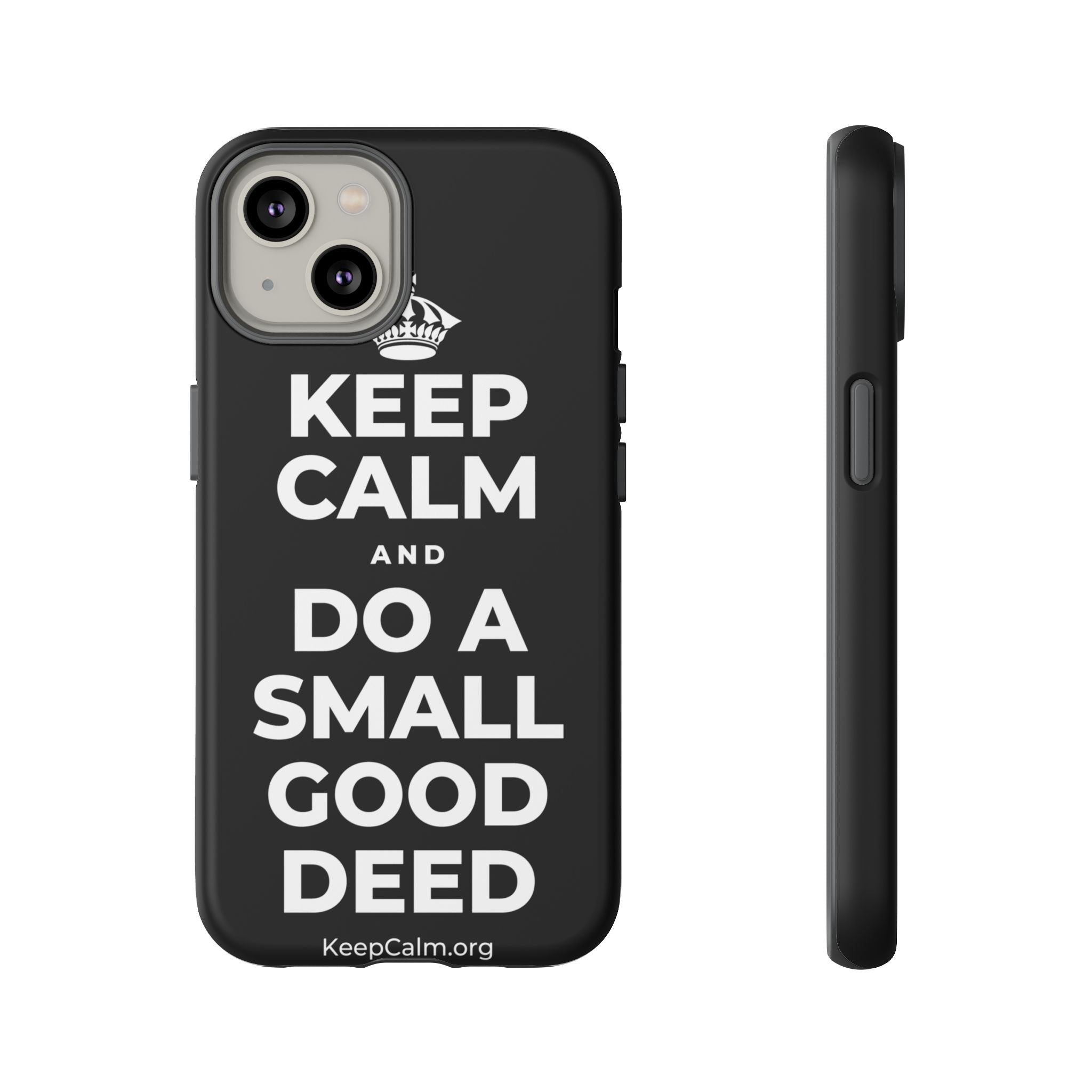 KEEP CALM AND DO A SMALL GOOD DEED Phone Case