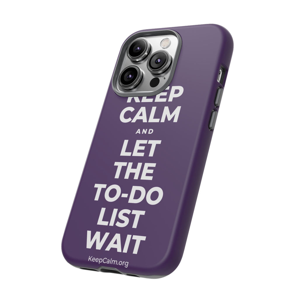 KEEP CALM AND LET THE TO-DO LIST WAIT Phone Case