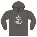 KEEP CALM AND MISS ME MORE Organic Hoodie Tee