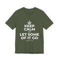 KEEP CALM AND LET SOME OF IT GO T-Shirt (Military Green–Autumn)