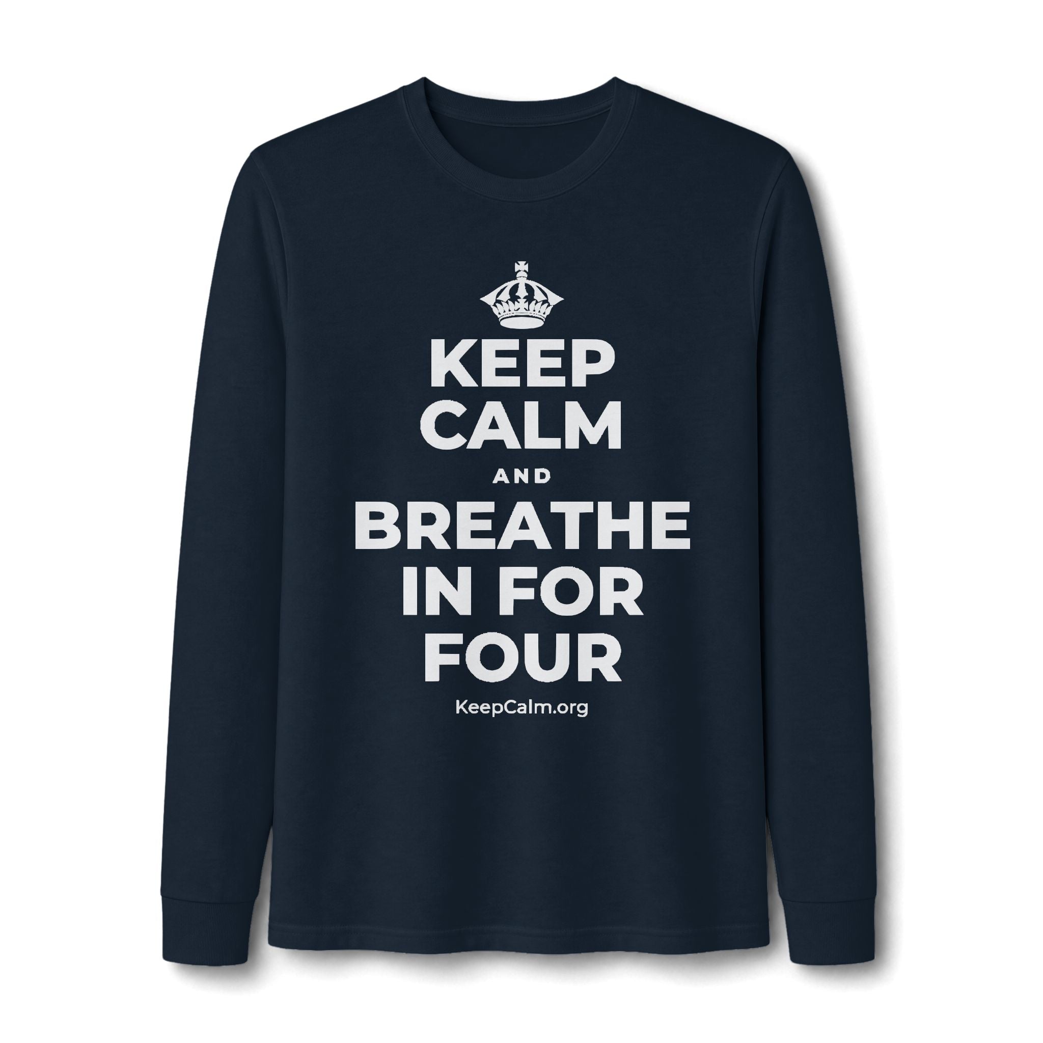 KEEP CALM AND BREATHE IN FOR FOUR Long Sleeve Tee