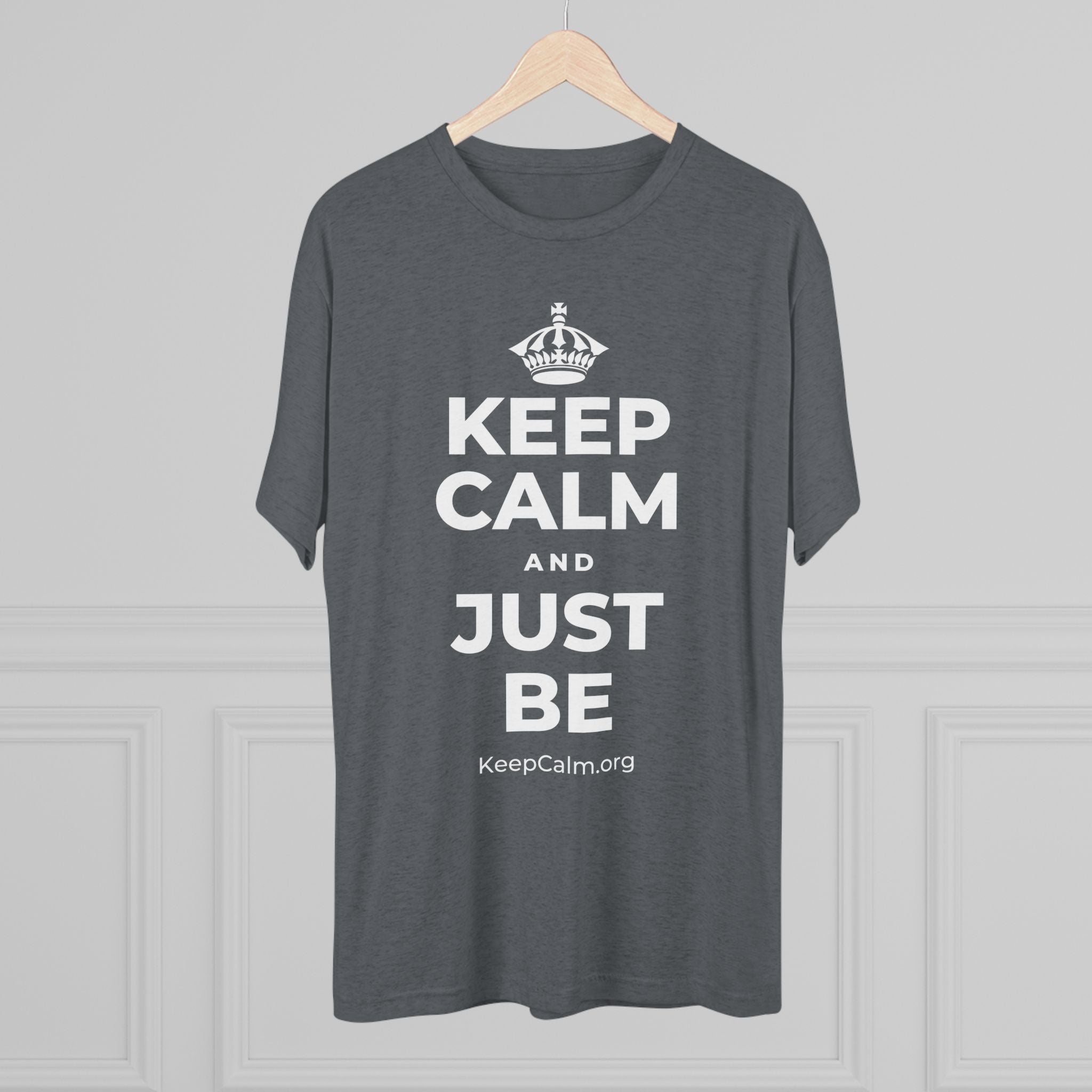 KEEP CALM AND JUST BE Tri-Blend Tee