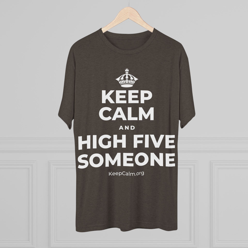 KEEP CALM AND HIGH FIVE SOMEONE Tri-Blend Tee