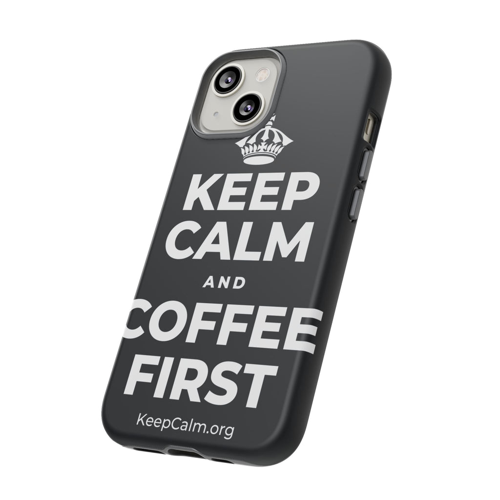KEEP CALM AND COFFEE FIRST Phone Case (Dark)
