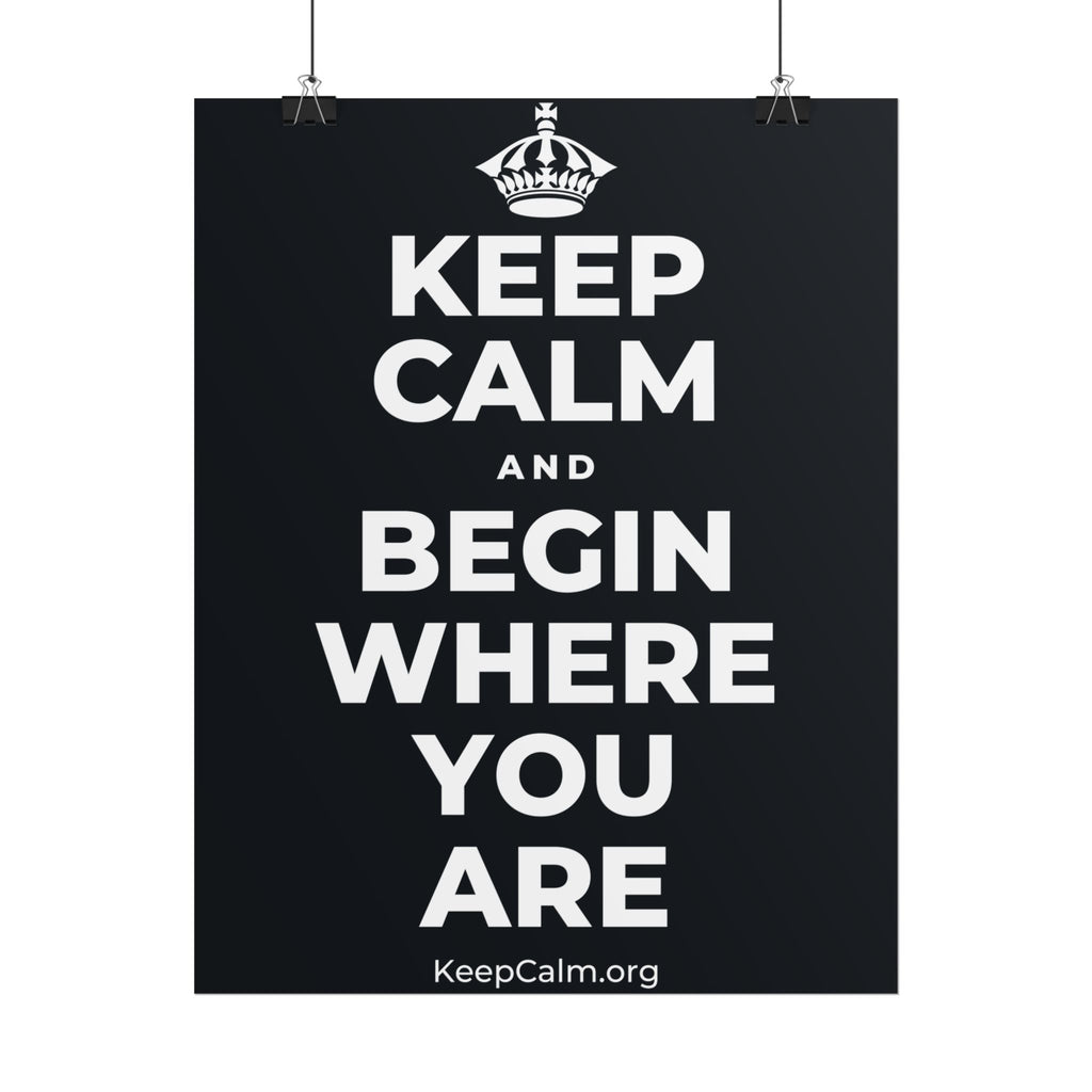 KEEP CALM AND BEGIN WHERE YOU ARE Poster (Dark)