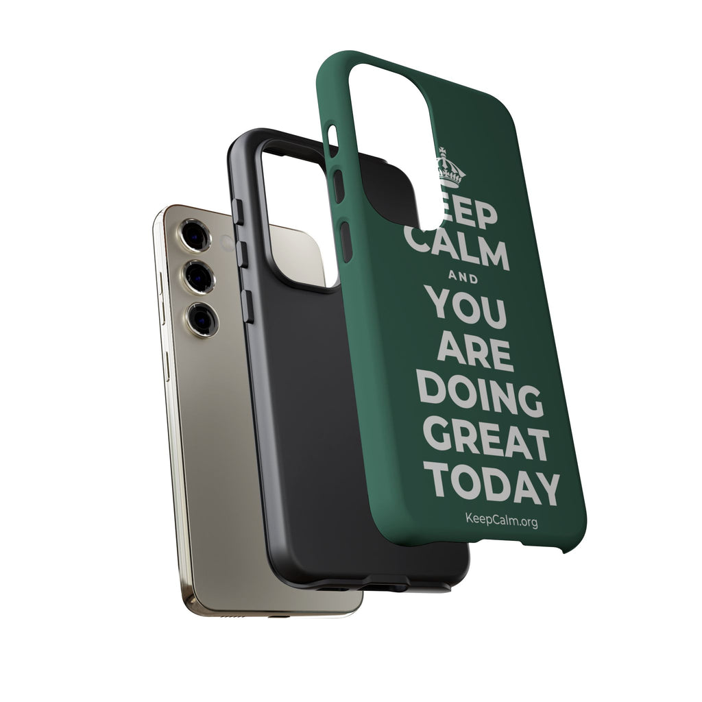 KEEP CALM AND YOU ARE DOING GREAT TODAY Phone Case