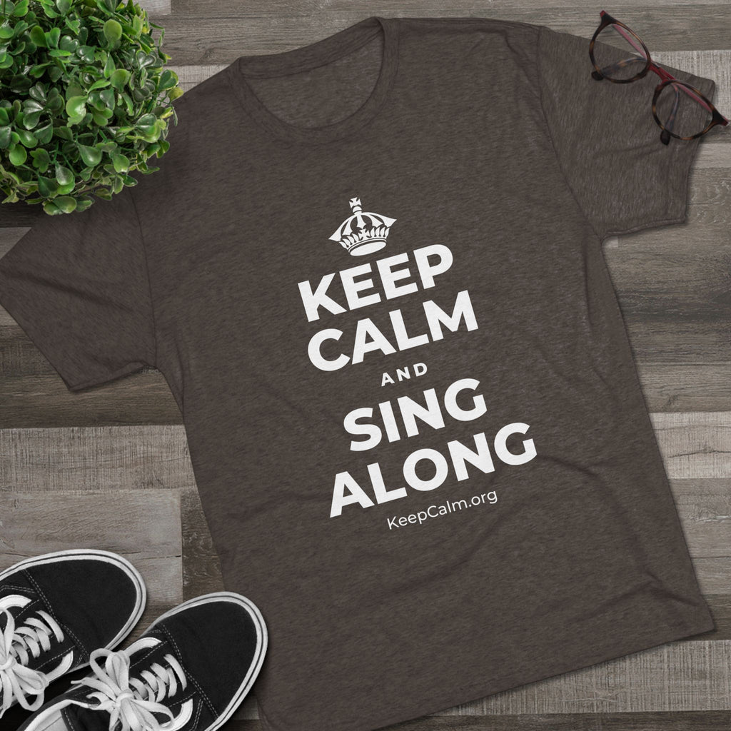KEEP CALM AND SING ALONG Tri-Blend Tee