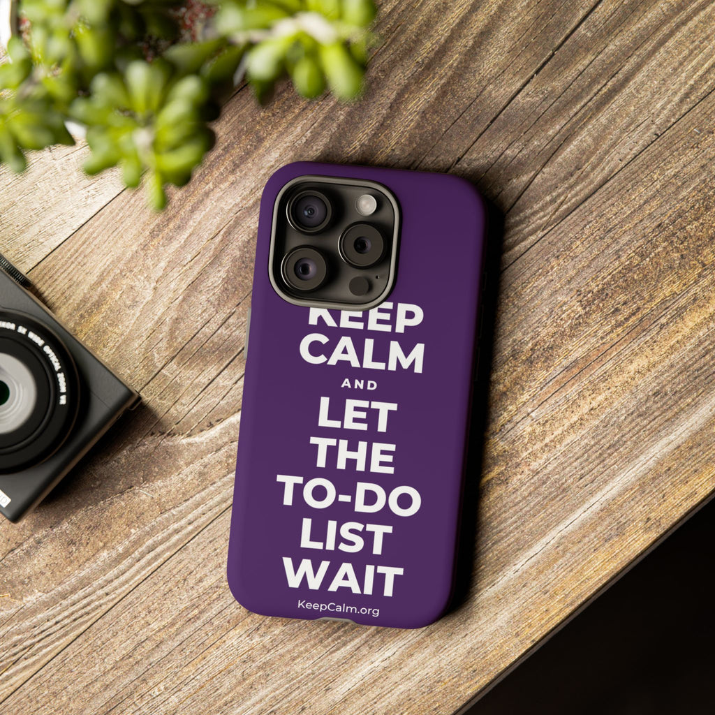 KEEP CALM AND LET THE TO-DO LIST WAIT Phone Case