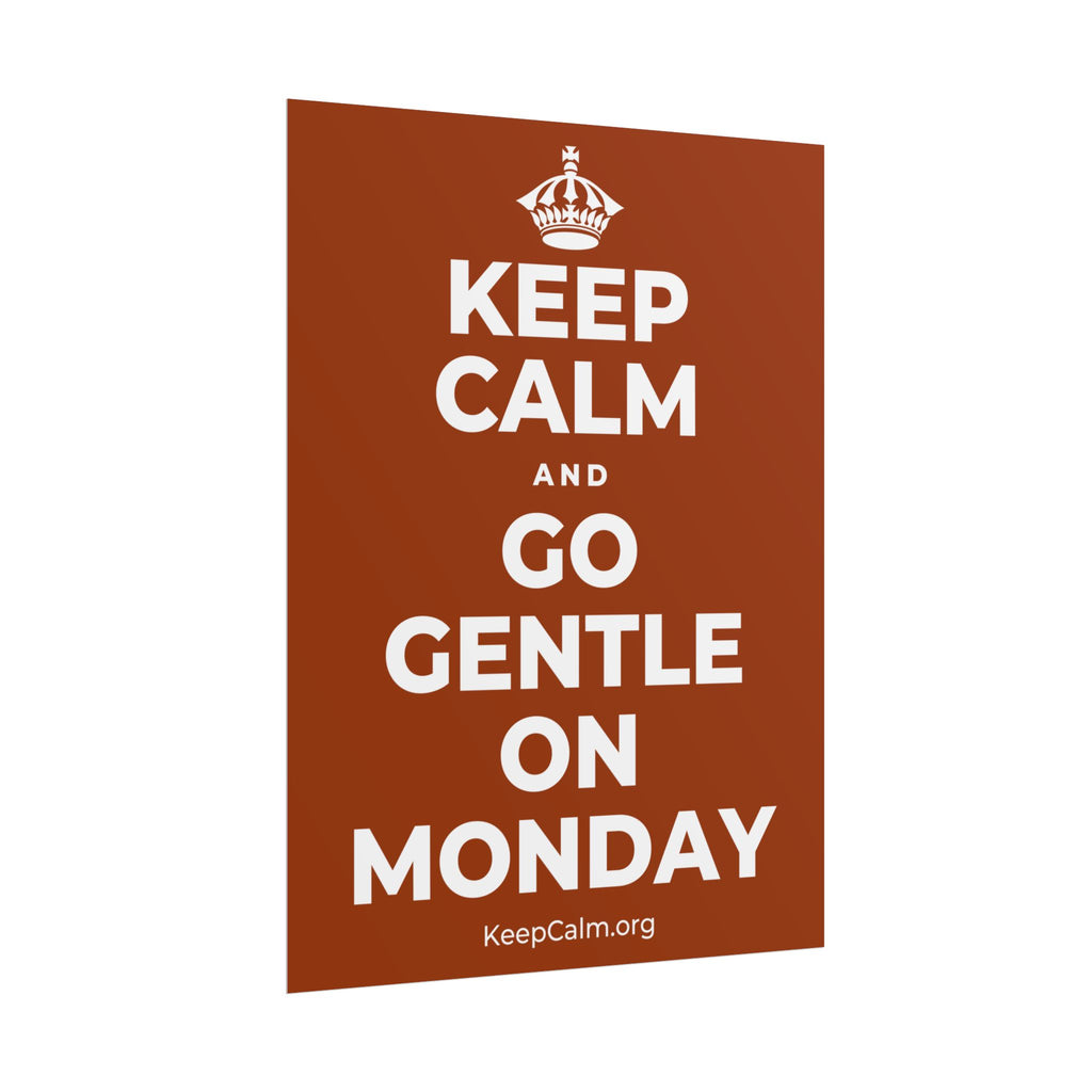KEEP CALM AND GO GENTLE ON MONDAY Poster