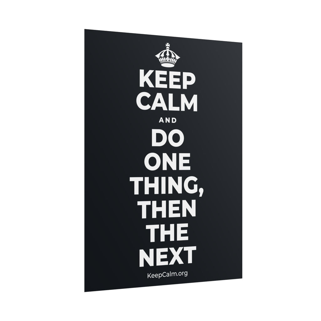KEEP CALM AND DO ONE THING, THEN THE NEXT Poster (Dark)