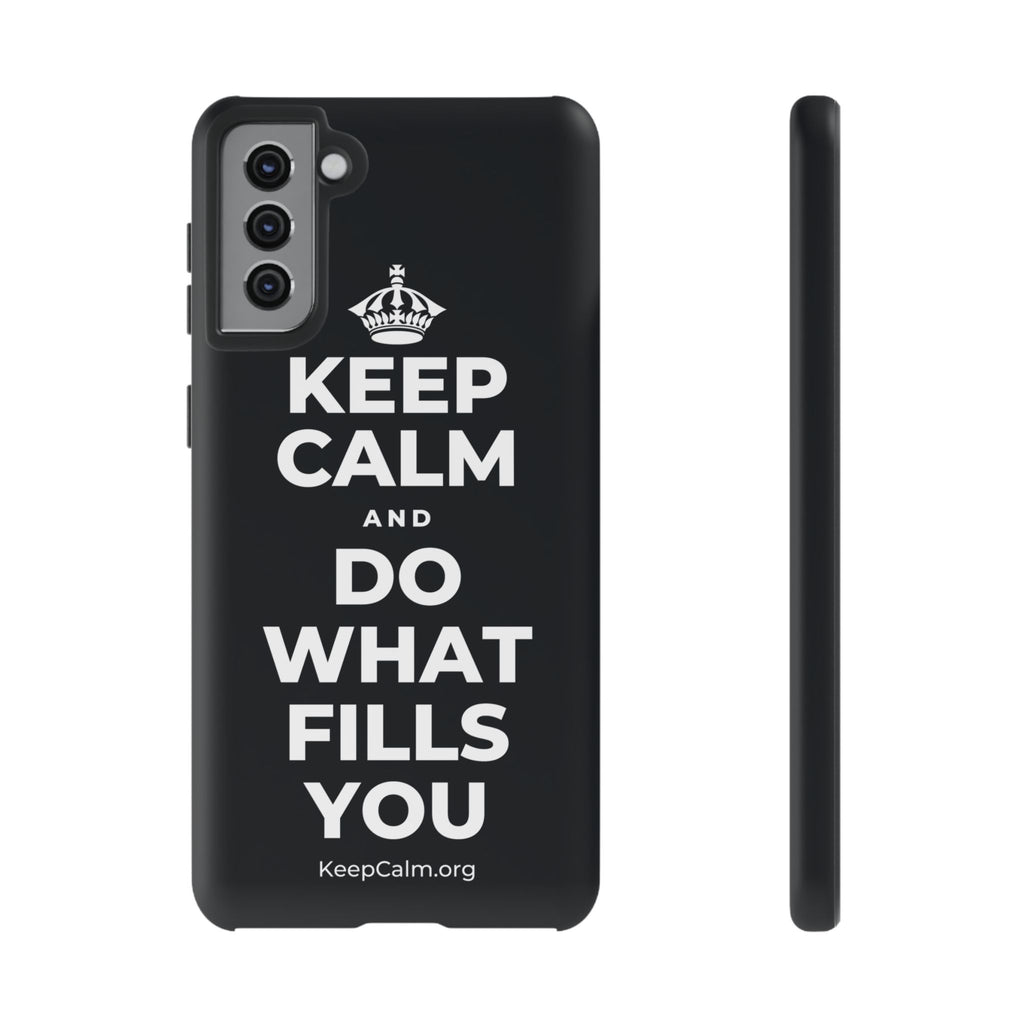 KEEP CALM AND DO WHAT FILLS YOU Phone Case (Dark)