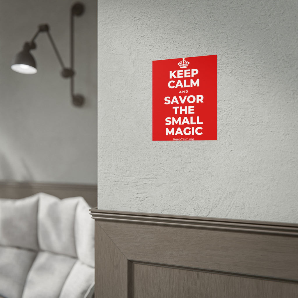 KEEP CALM AND SAVOR THE SMALL MAGIC Poster