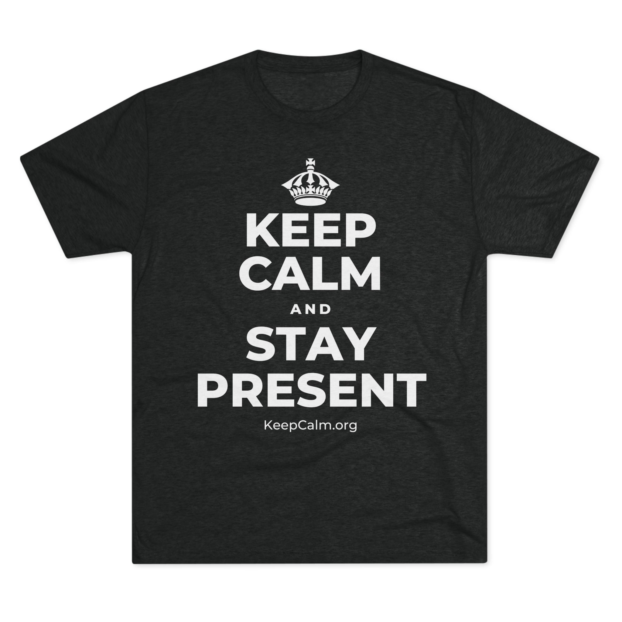 KEEP CALM AND STAY PRESENT Tri-Blend Tee
