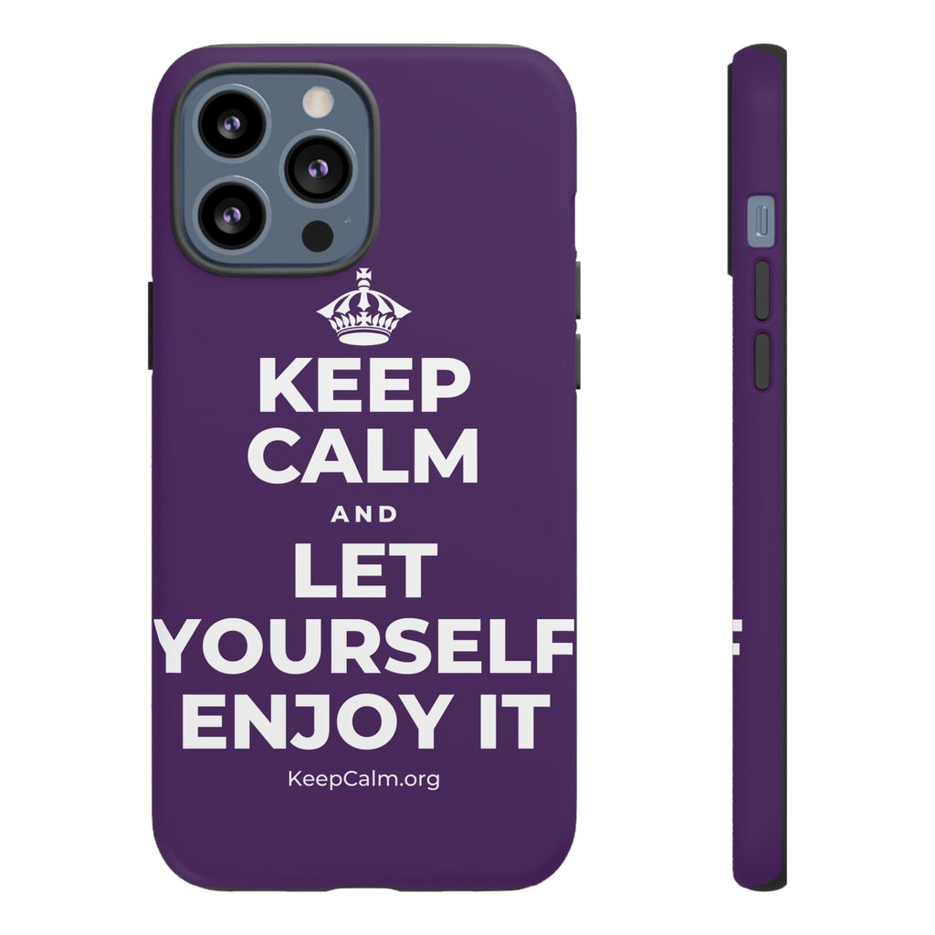 KEEP CALM AND LET YOURSELF ENJOY IT Phone Case