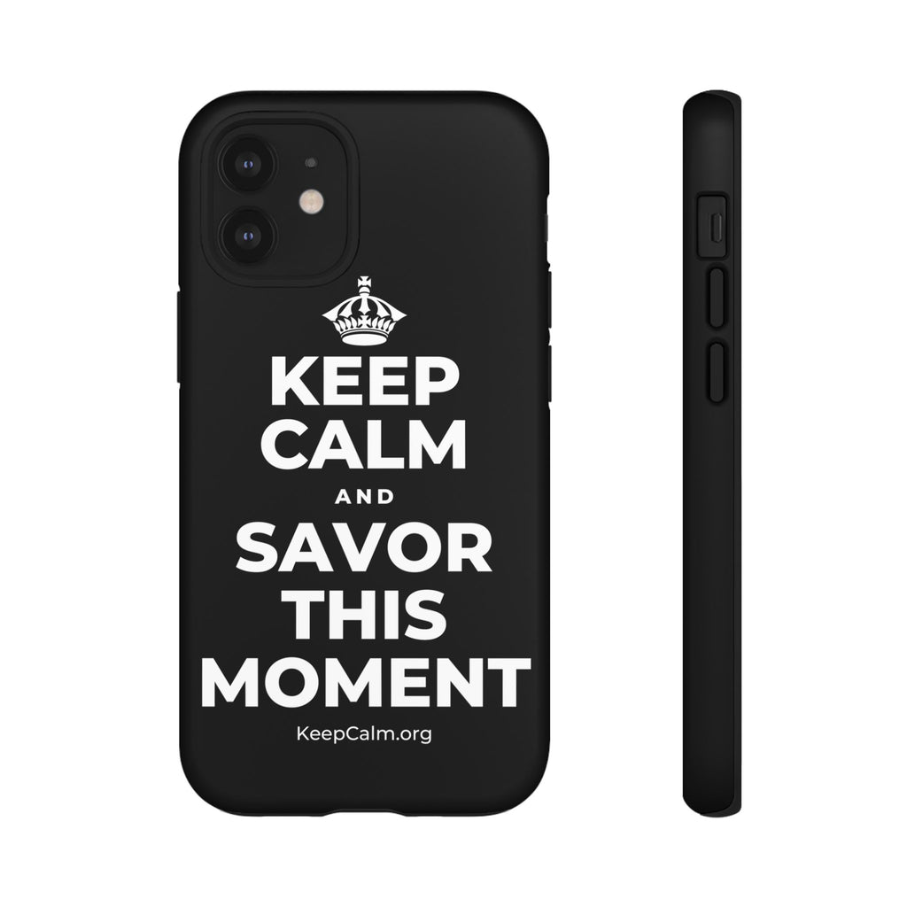 KEEP CALM AND SAVOR THIS MOMENT Phone Case
