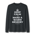 KEEP CALM AND MAKE A WARM MEMORY Long Sleeve Tee