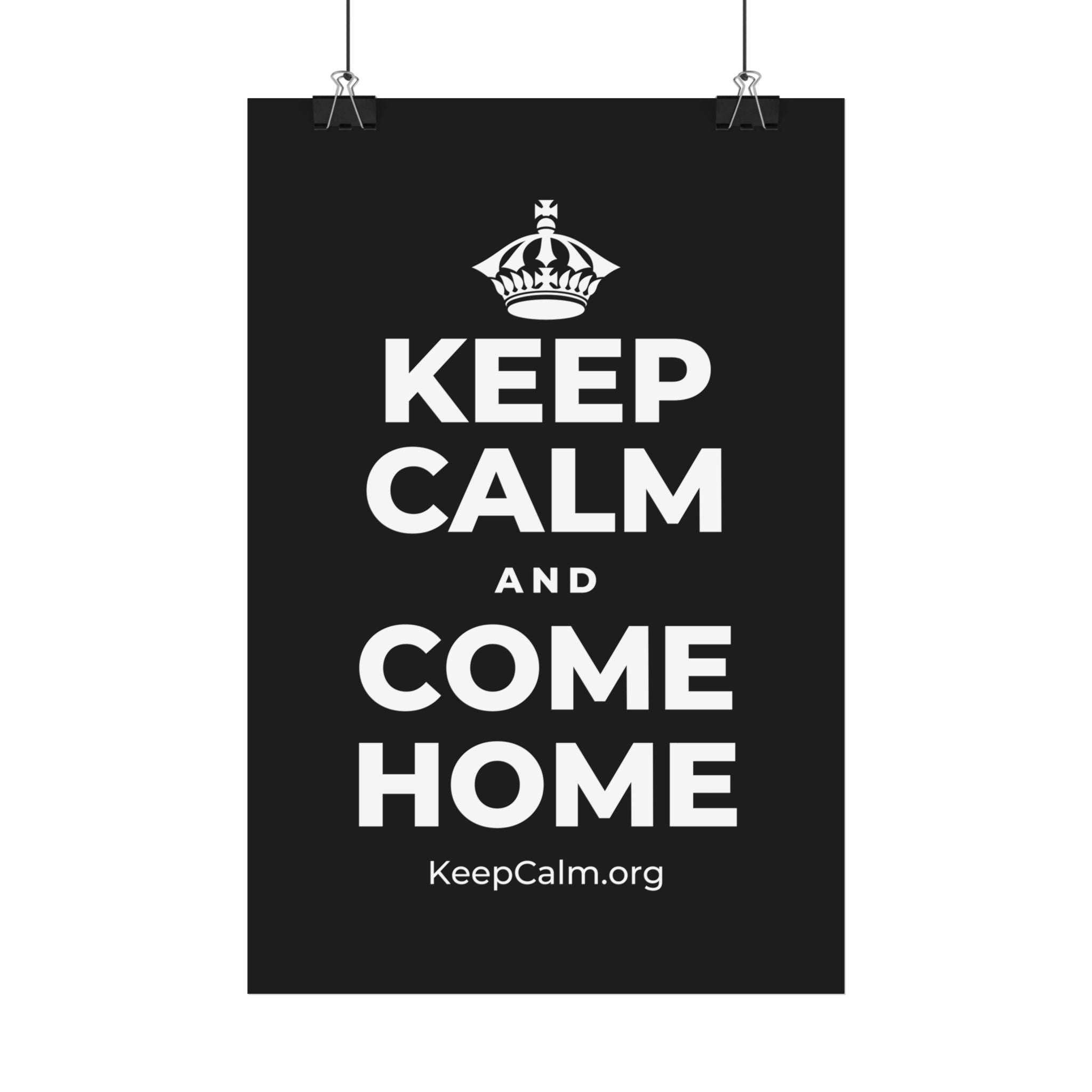 KEEP CALM AND COME HOME Satin Poster