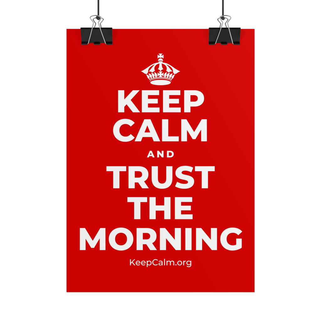 KEEP CALM AND TRUST THE MORNING Poster
