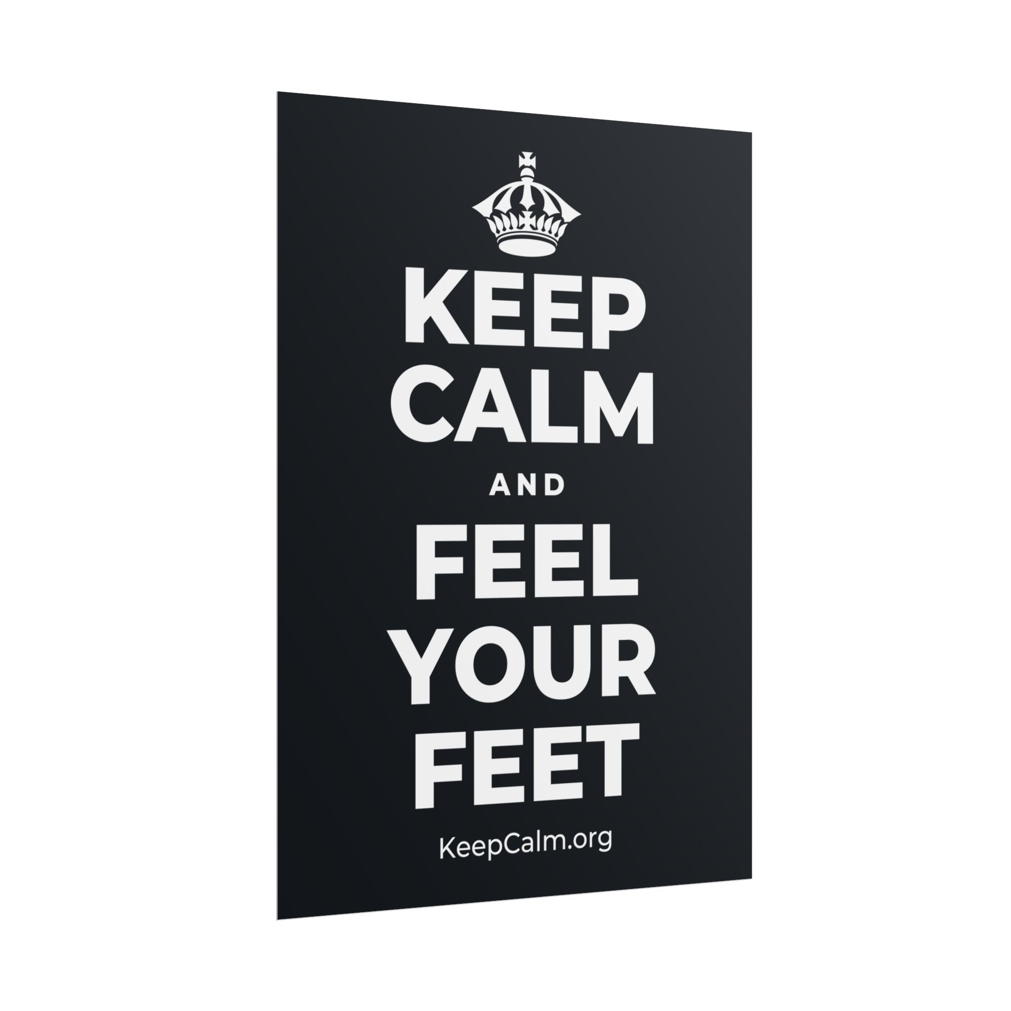 KEEP CALM AND FEEL YOUR FEET Poster (Dark)