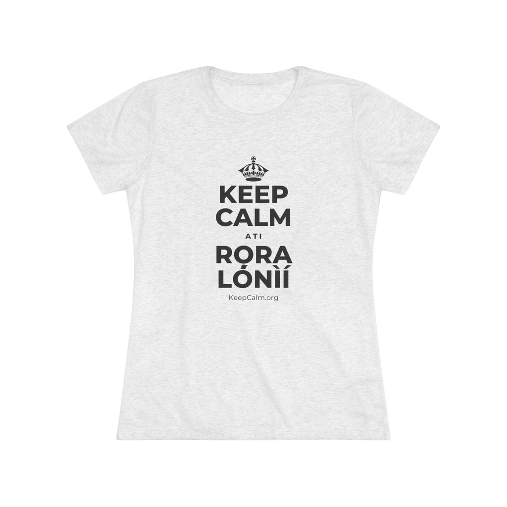 KEEP CALM ATI RỌRA LÓNÌÍ Women's Tri-Blend Tee