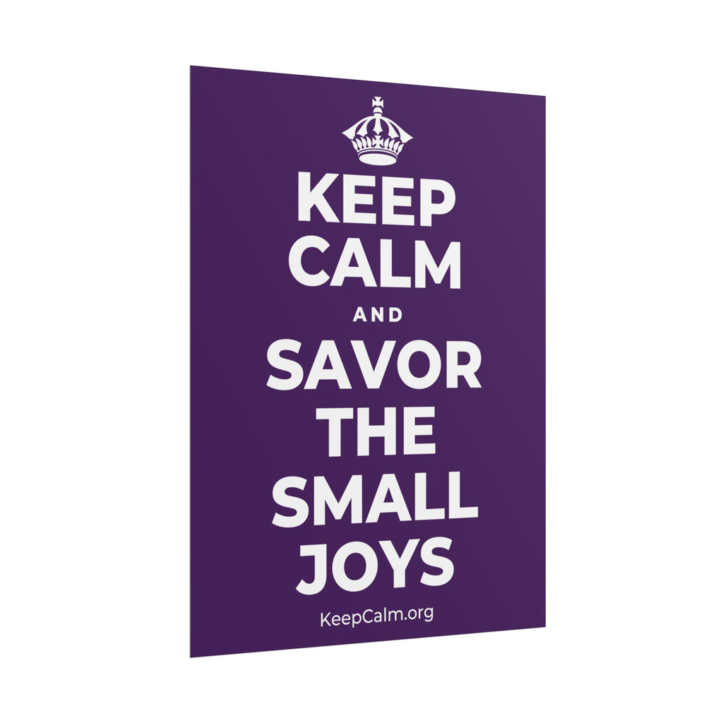 KEEP CALM AND SAVOR THE SMALL JOYS Poster