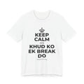 KEEP CALM AND KHUD KO EK BREAK DO T-Shirt (White–Asphalt)