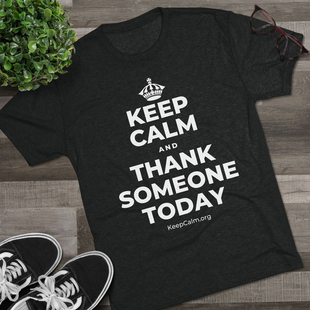 KEEP CALM AND THANK SOMEONE TODAY Tri-Blend Tee
