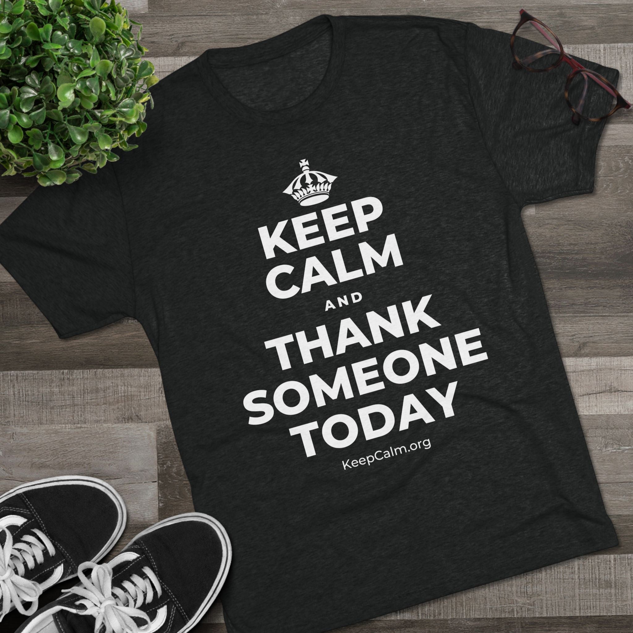 KEEP CALM AND THANK SOMEONE TODAY Tri-Blend Tee
