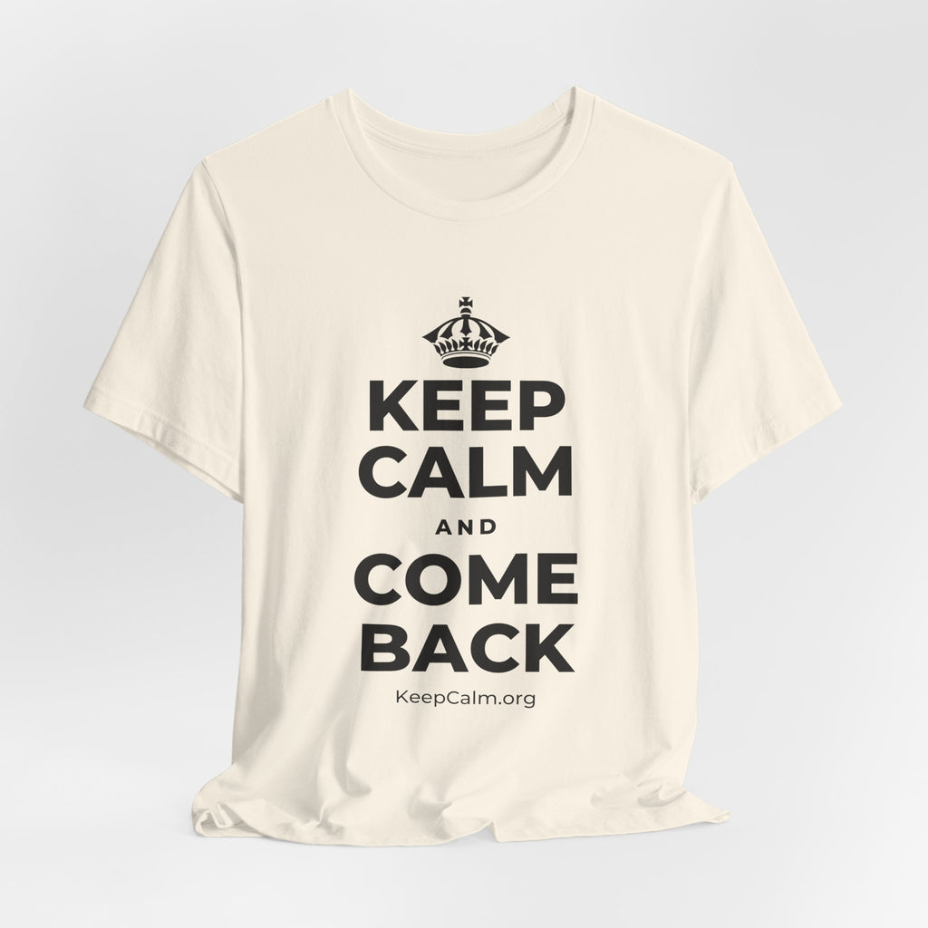 KEEP CALM AND COME BACK T-Shirt (White–Asphalt)