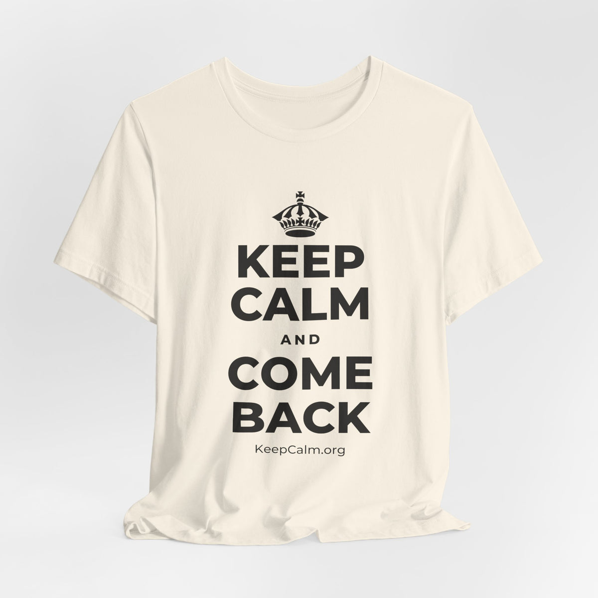 KEEP CALM AND COME BACK T-Shirt (White–Asphalt)