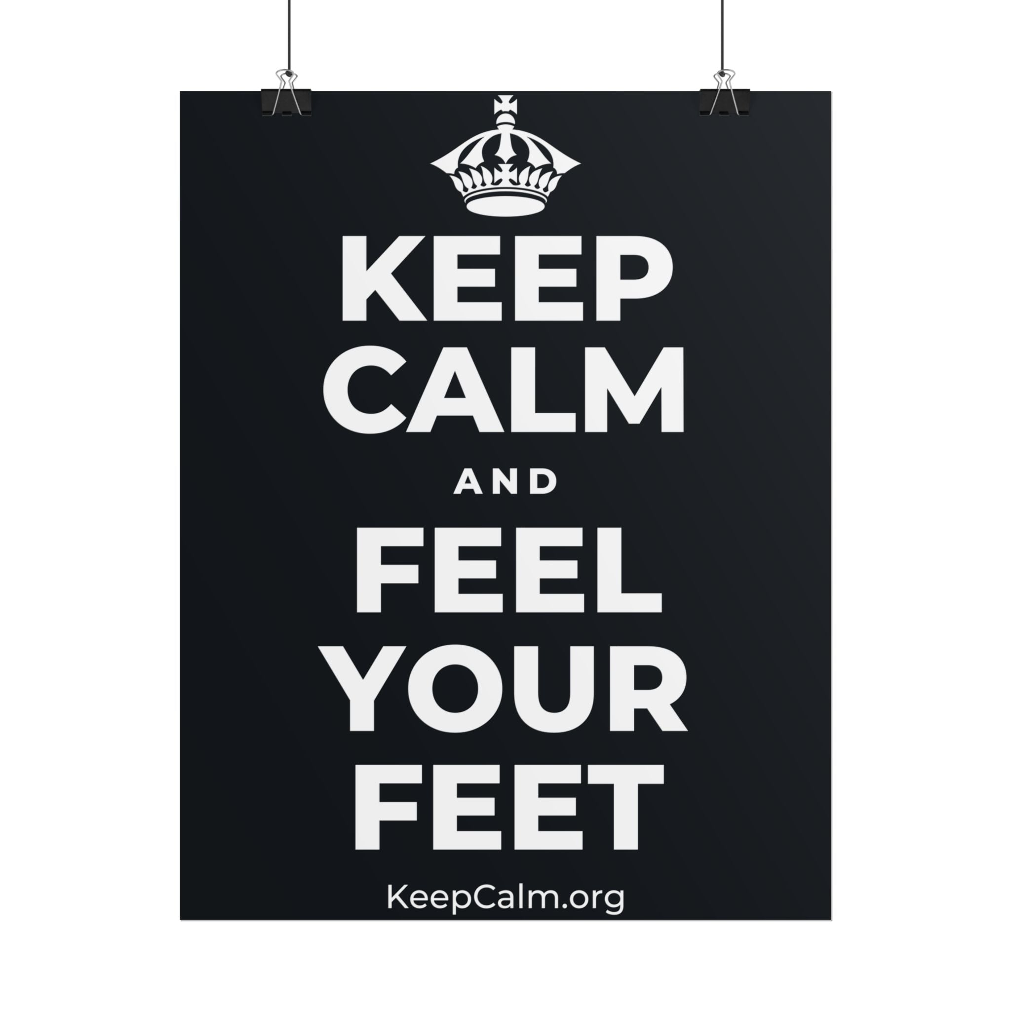 KEEP CALM AND FEEL YOUR FEET Poster (Dark)