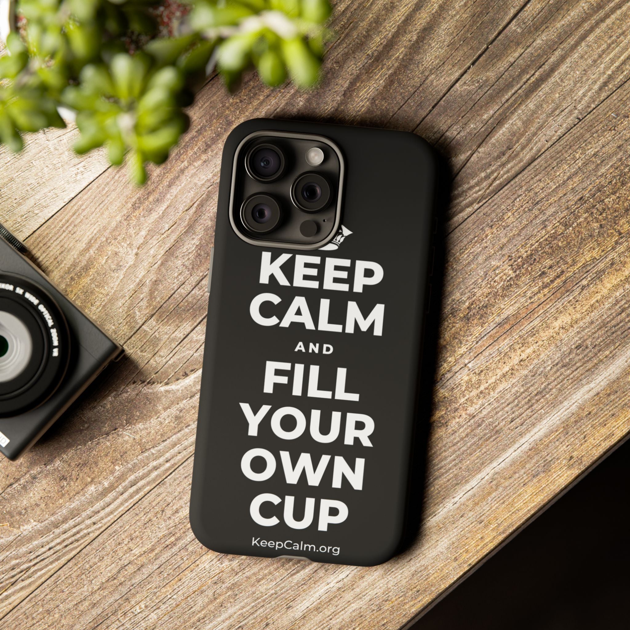 KEEP CALM AND FILL YOUR OWN CUP Phone Case