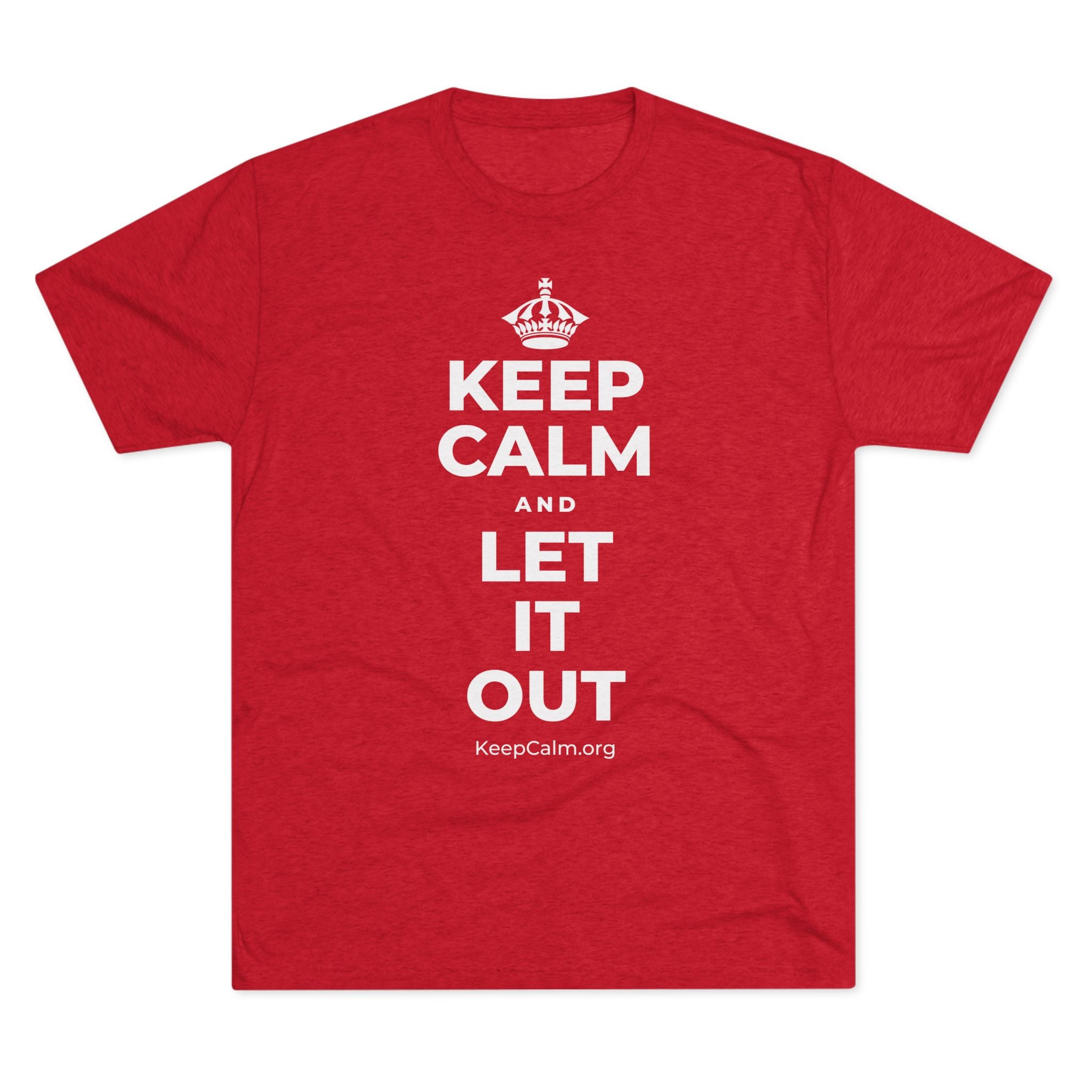 KEEP CALM AND LET IT OUT Tri-Blend Tee