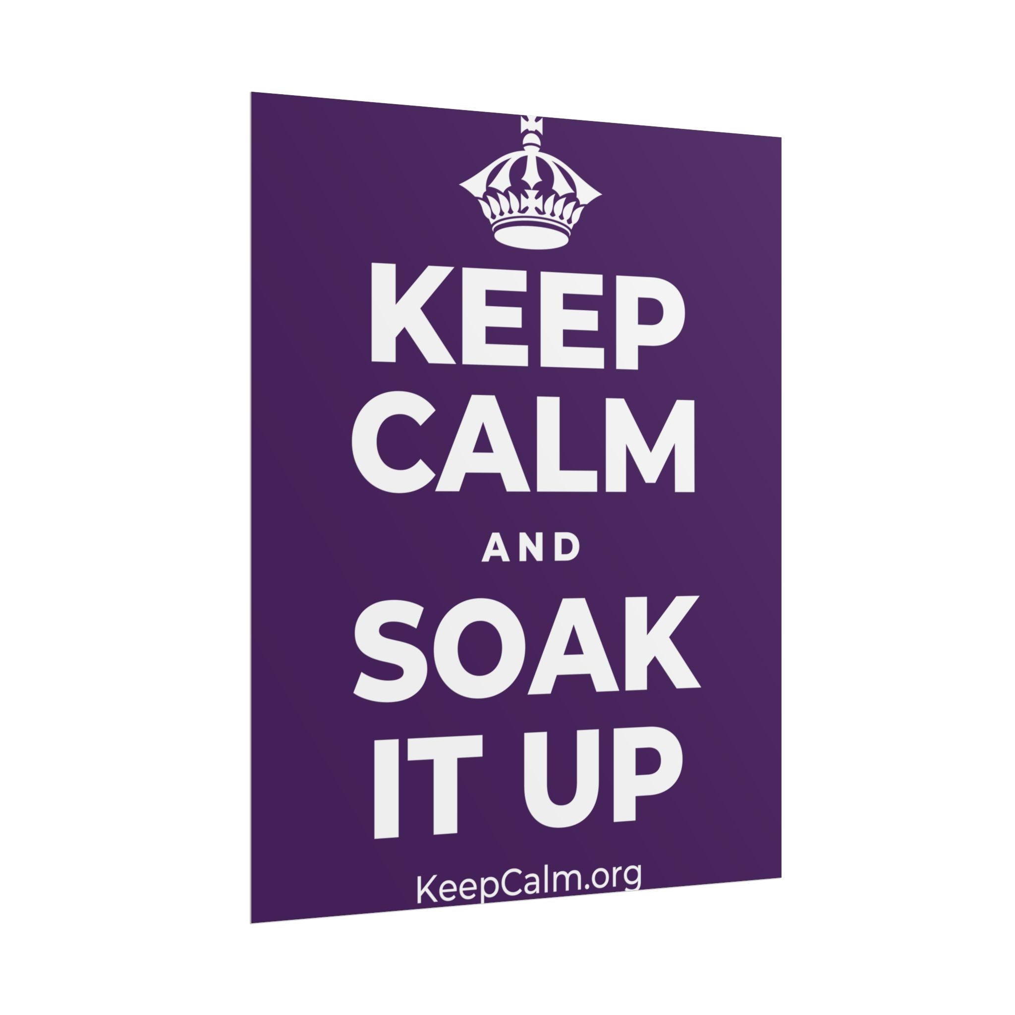 KEEP CALM AND SOAK IT UP Poster