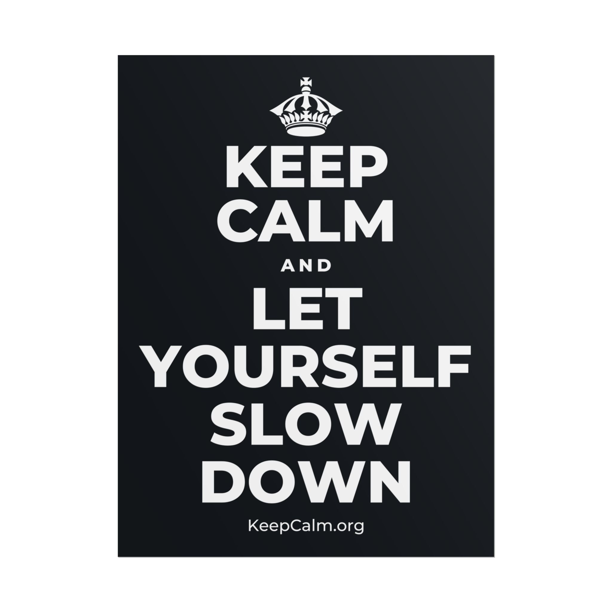 KEEP CALM AND LET YOURSELF SLOW DOWN Poster (Dark)