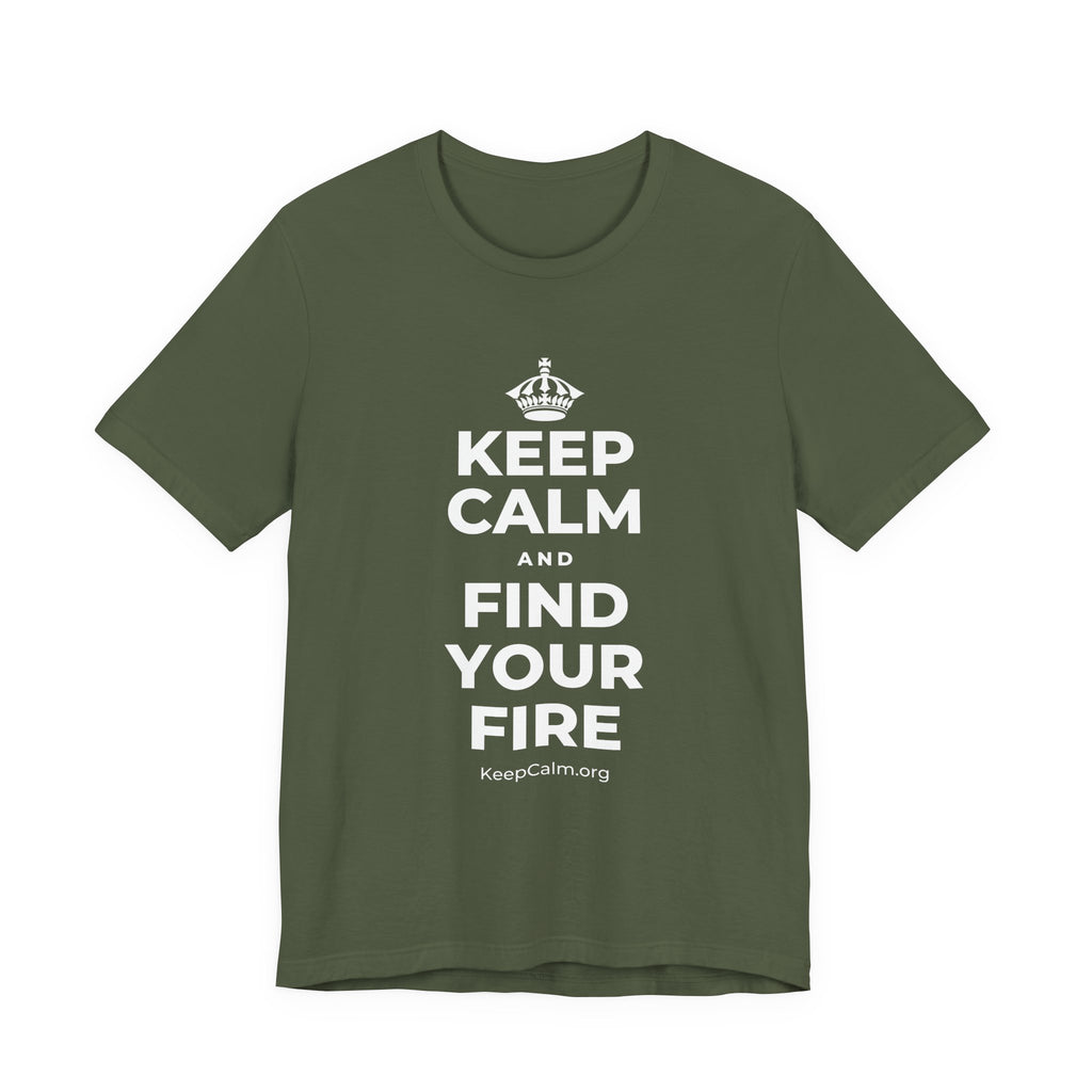 KEEP CALM AND FIND YOUR FIRE T-Shirt (Military Green–Autumn)