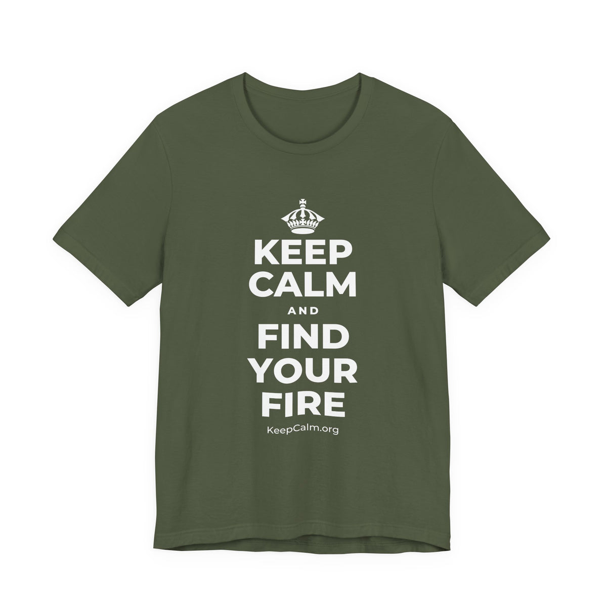 KEEP CALM AND FIND YOUR FIRE T-Shirt (Military Green–Autumn)