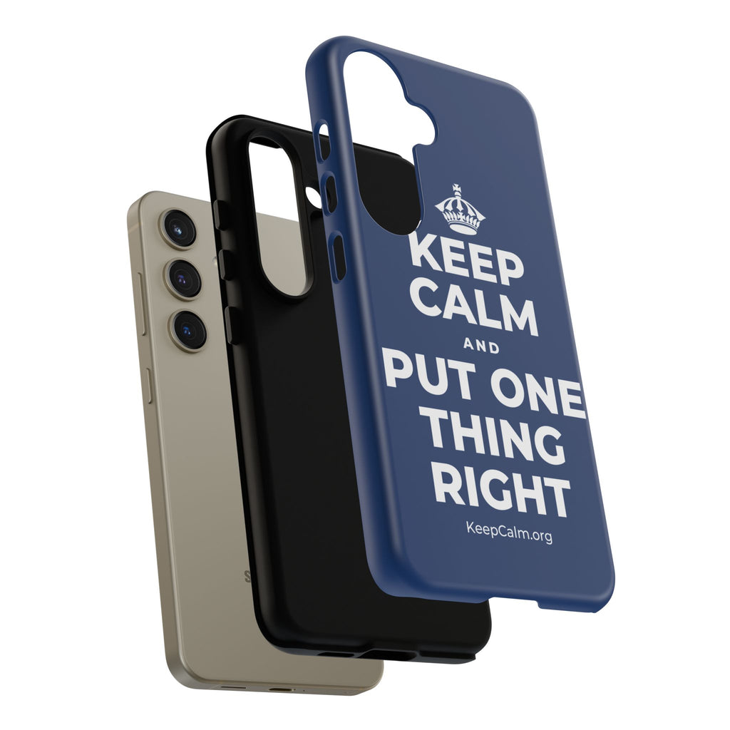 KEEP CALM AND PUT ONE THING RIGHT Phone Case