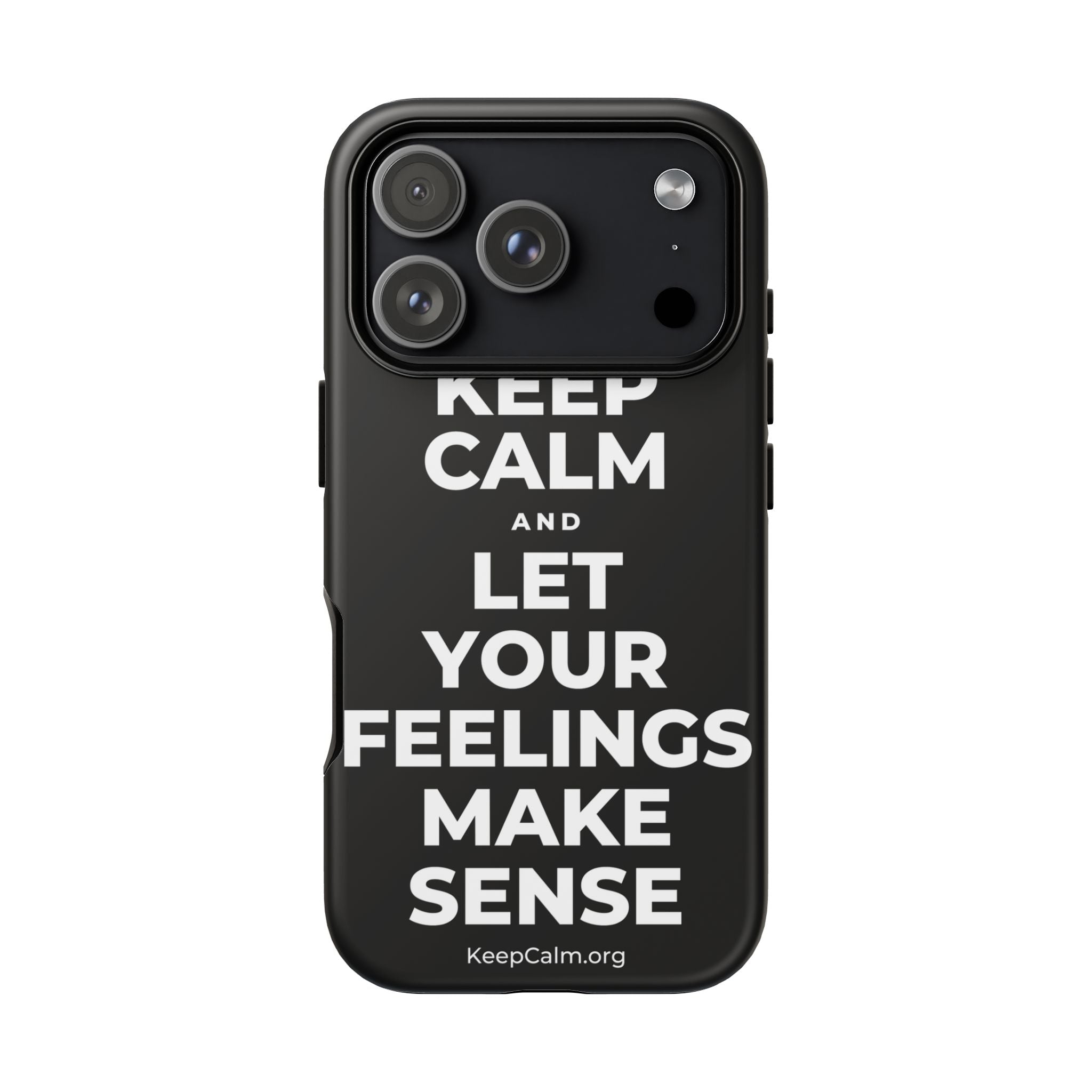 KEEP CALM AND LET YOUR FEELINGS MAKE SENSE Phone Case