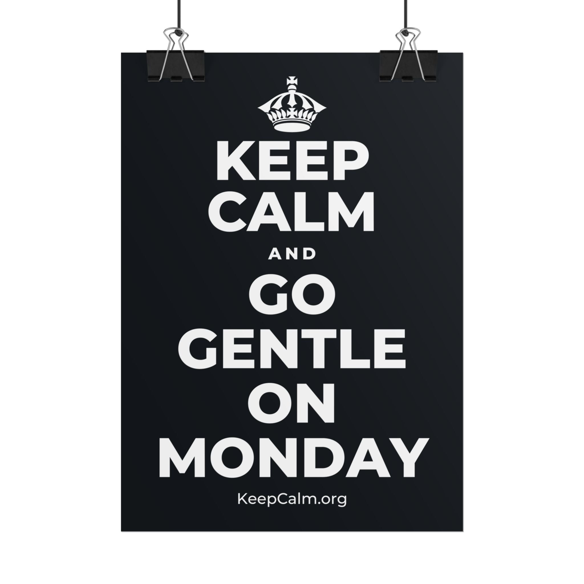 KEEP CALM AND GO GENTLE ON MONDAY Poster (Dark)