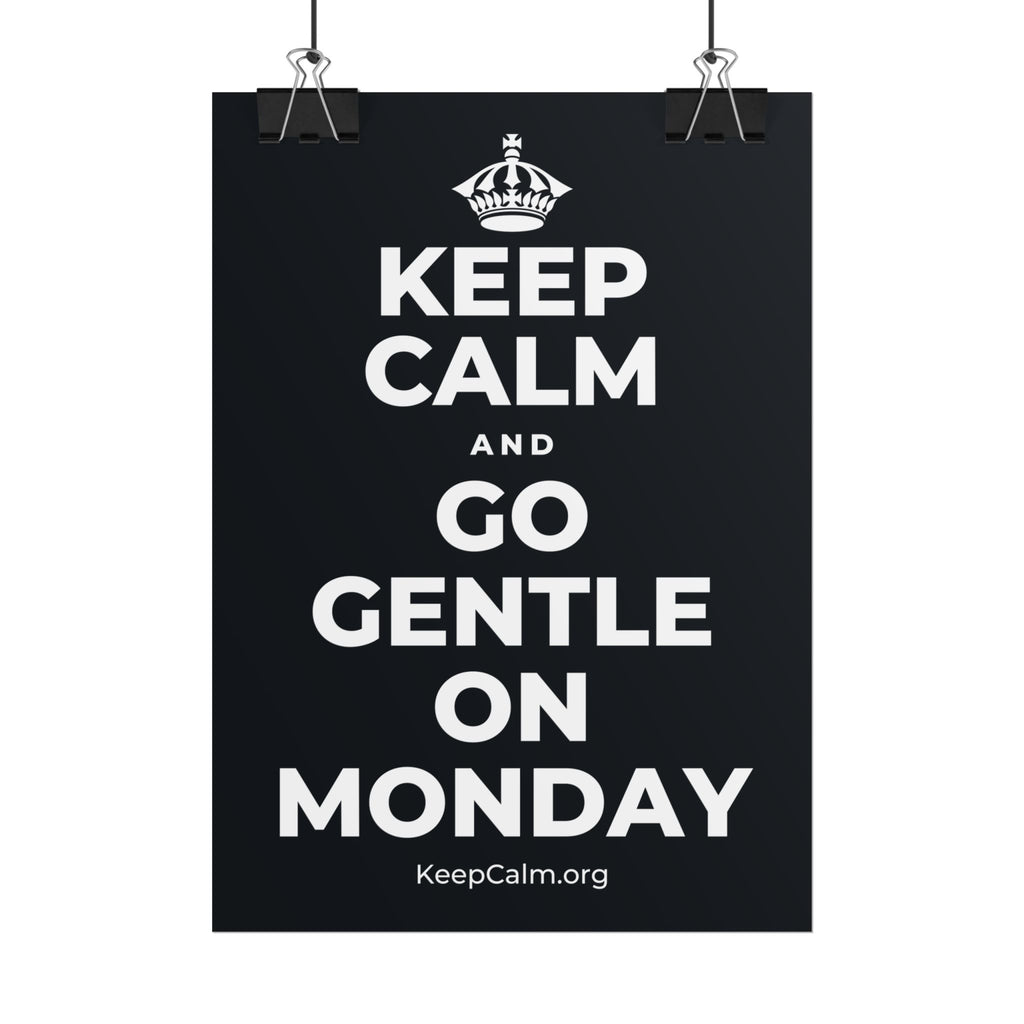 KEEP CALM AND GO GENTLE ON MONDAY Poster (Dark)