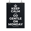 KEEP CALM AND GO GENTLE ON MONDAY Poster (Dark)