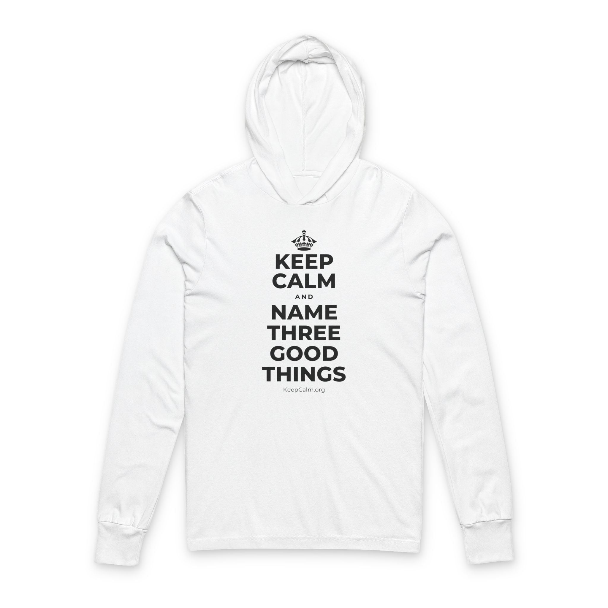 KEEP CALM AND NAME THREE GOOD THINGS Hooded Long Sleeve Tee