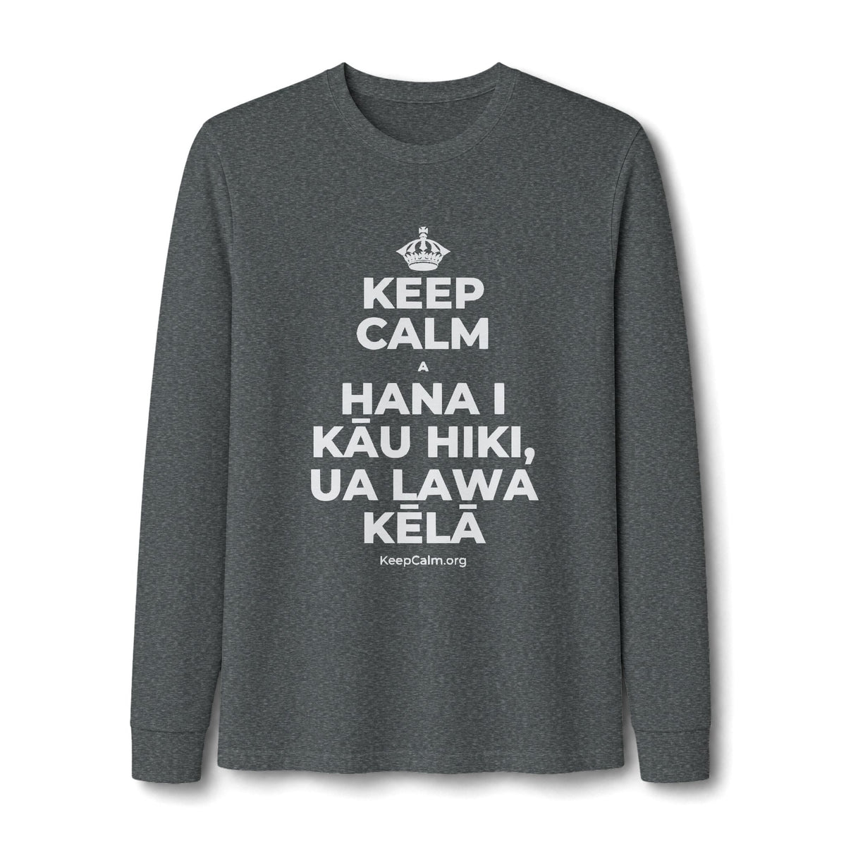 KEEP CALM A HANA I KĀU HIKI, UA LAWA KĒLĀ Long Sleeve Tee