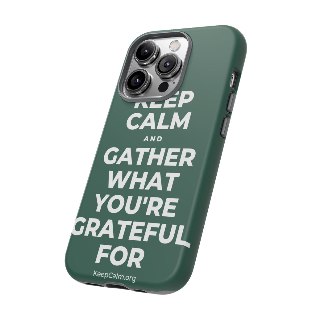 KEEP CALM AND GATHER WHAT YOU'RE GRATEFUL FOR Phone Case