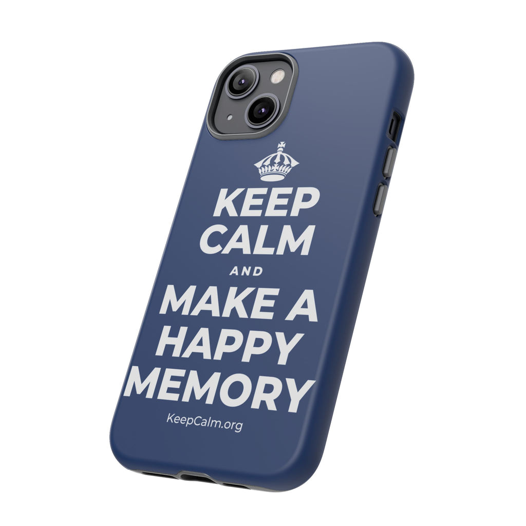 KEEP CALM AND MAKE A HAPPY MEMORY Phone Case