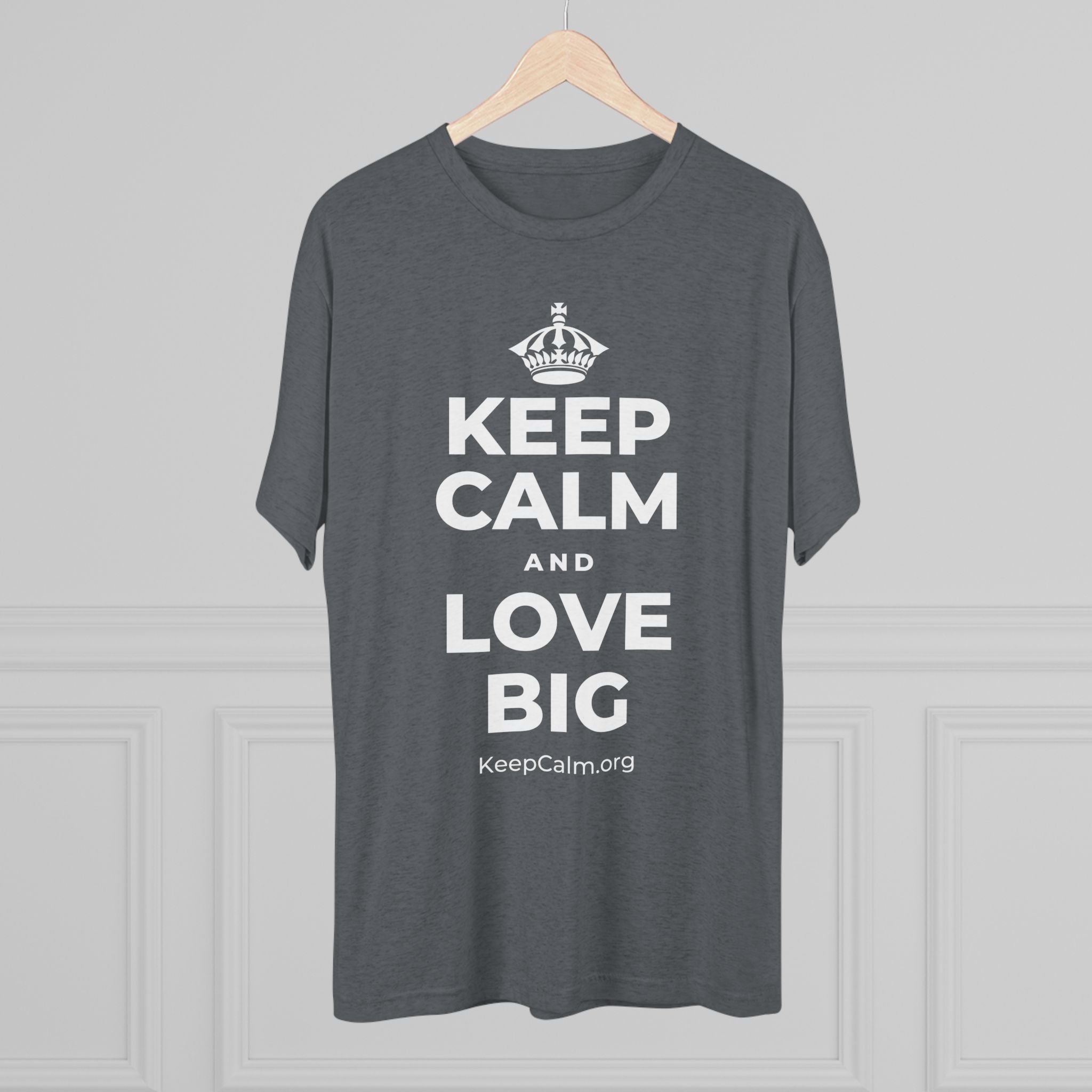 KEEP CALM AND LOVE BIG Tri-Blend Tee