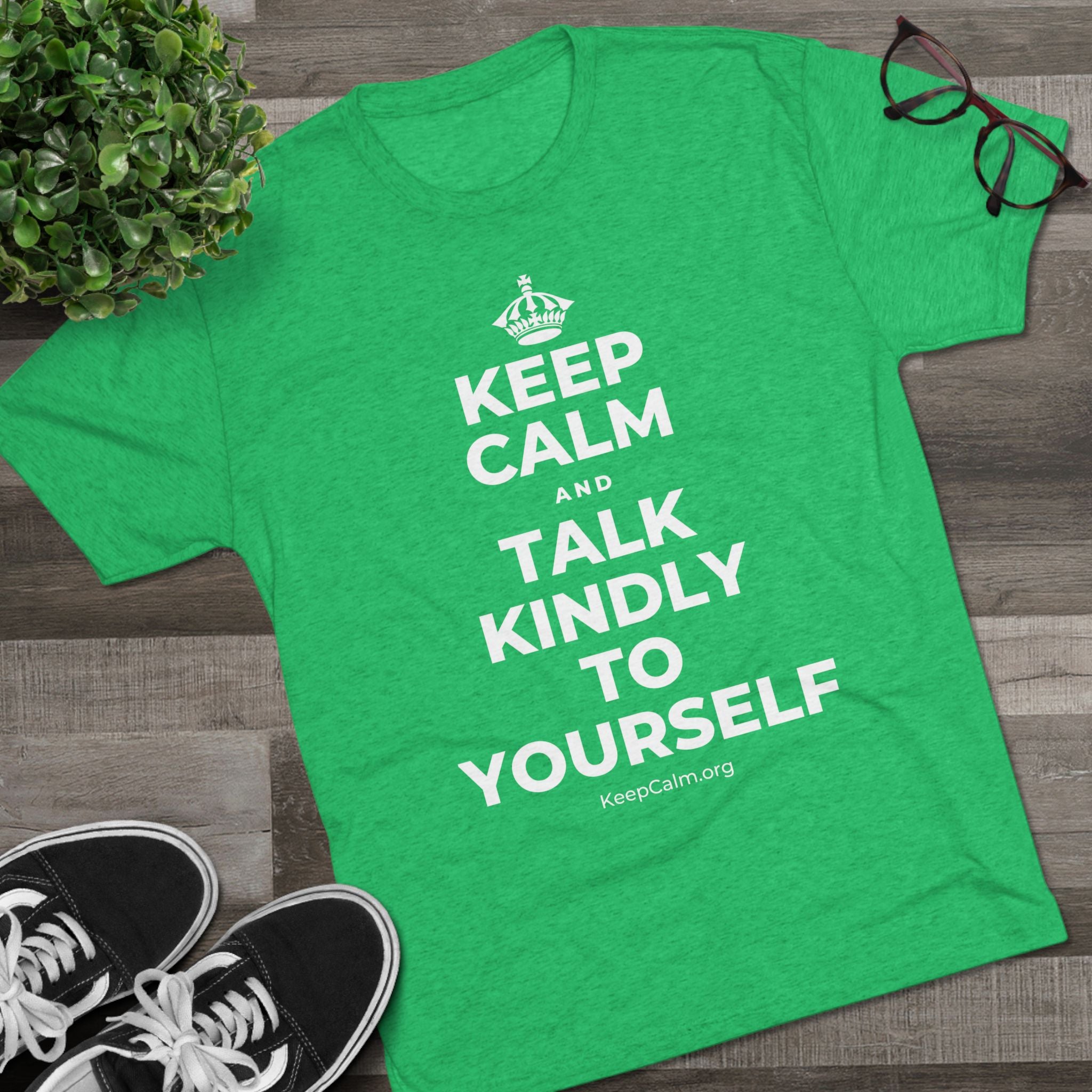 KEEP CALM AND TALK KINDLY TO YOURSELF Tri-Blend Tee