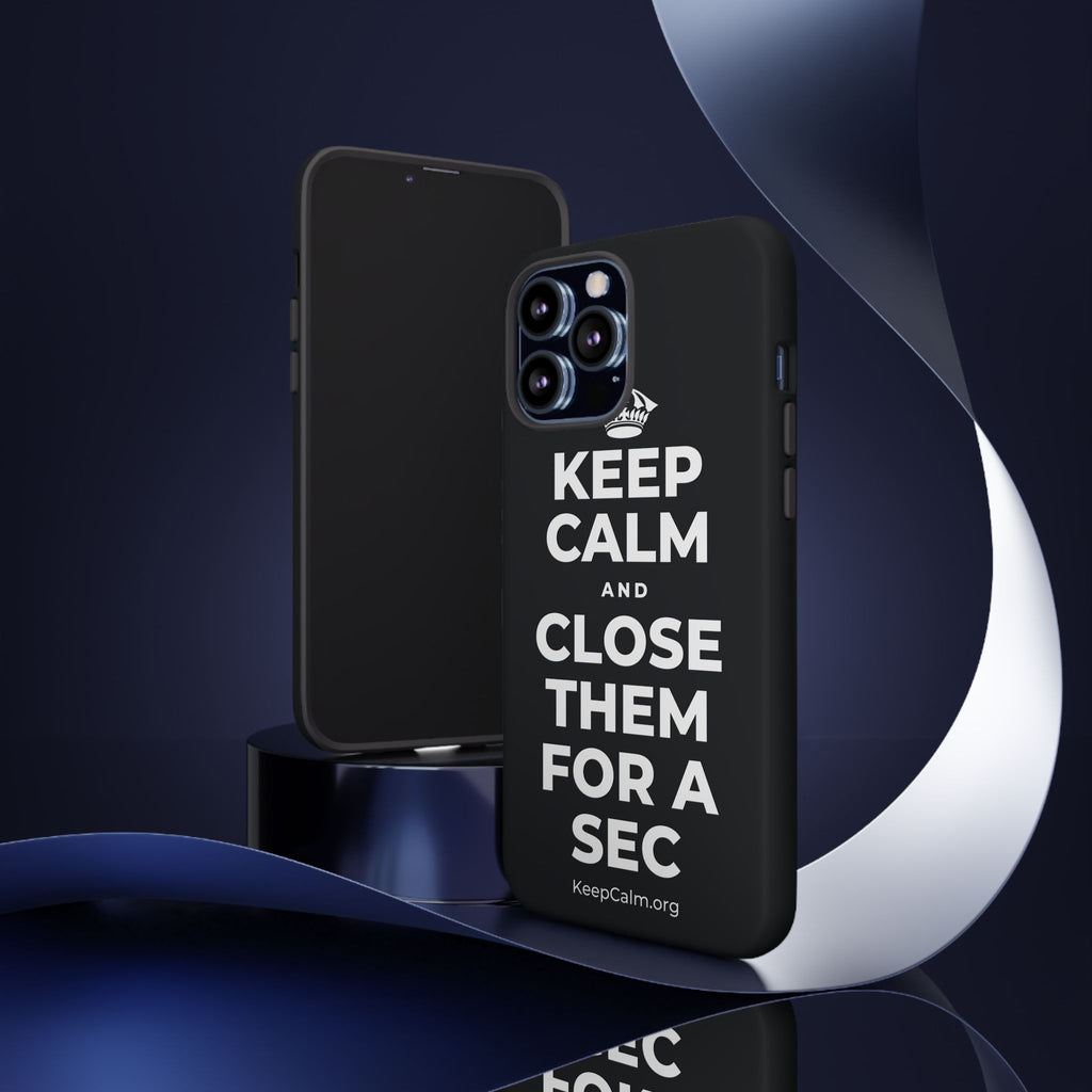 KEEP CALM AND CLOSE THEM FOR A SEC Phone Case (Dark)