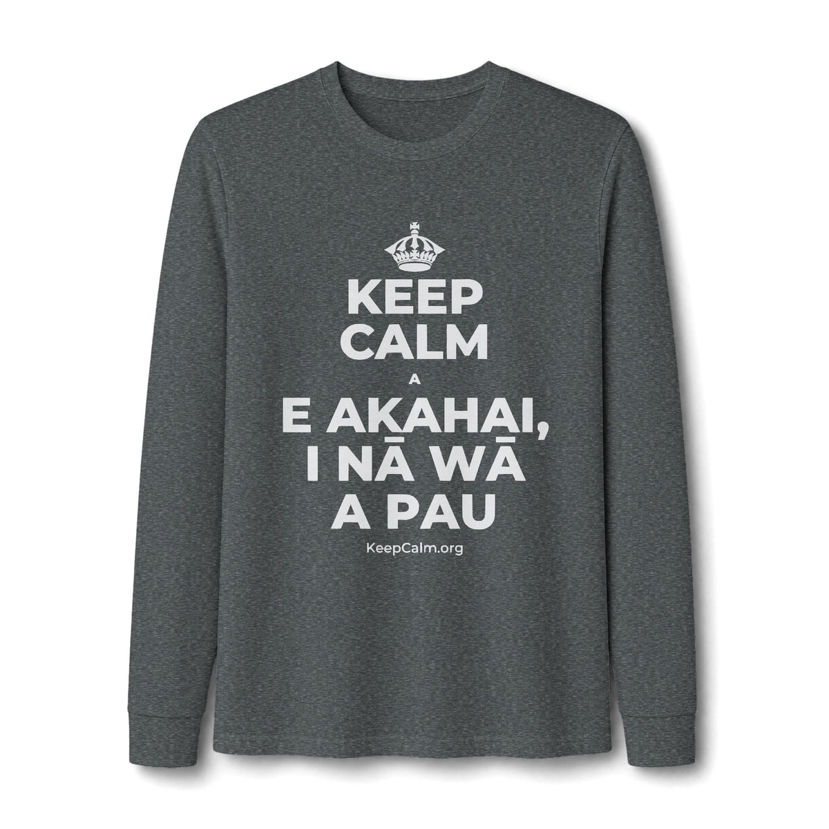 KEEP CALM A E AKAHAI, I NĀ WĀ A PAU Long Sleeve Tee